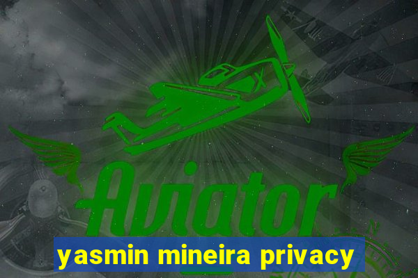 yasmin mineira privacy